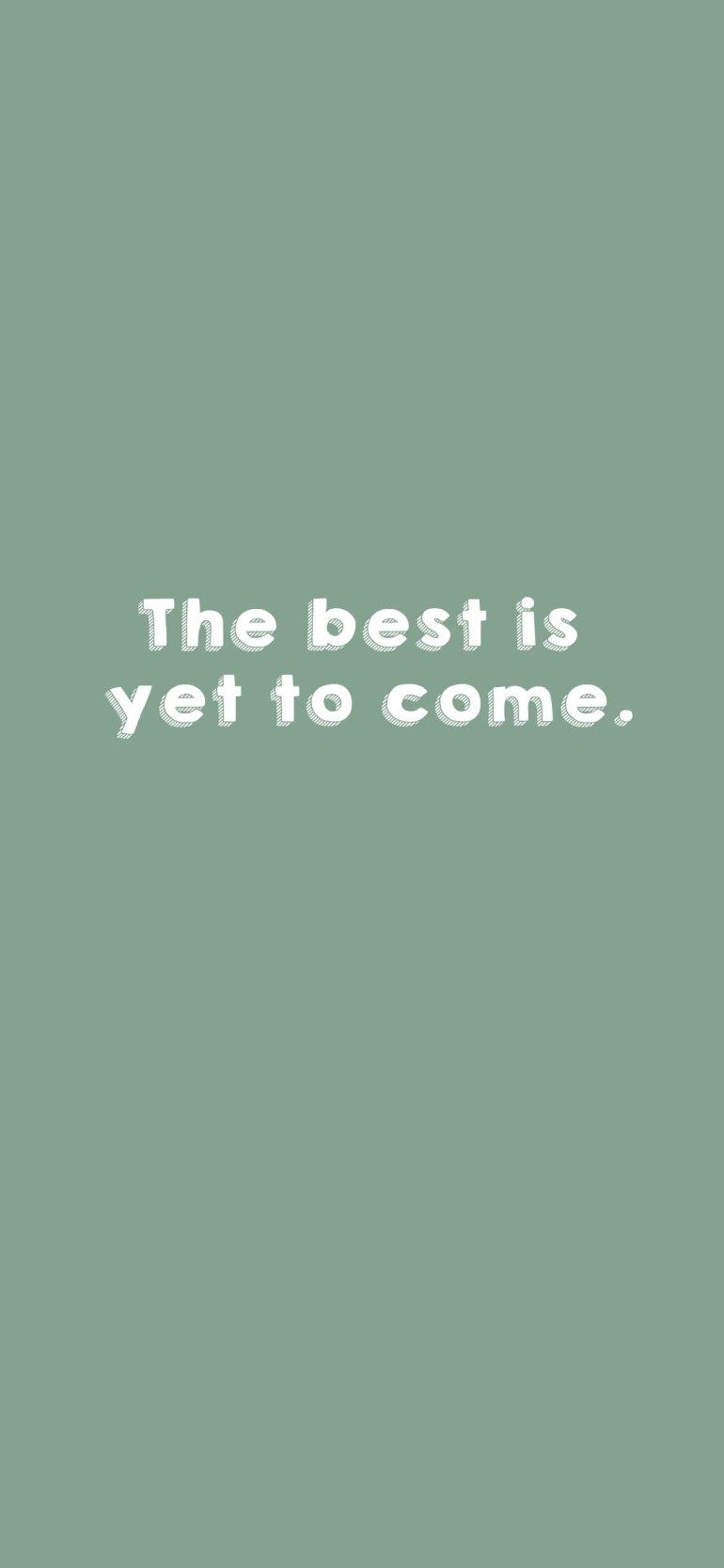 770x1666 Sage Green Aesthetic Wallpaper : The best is yet to come Wallpaper