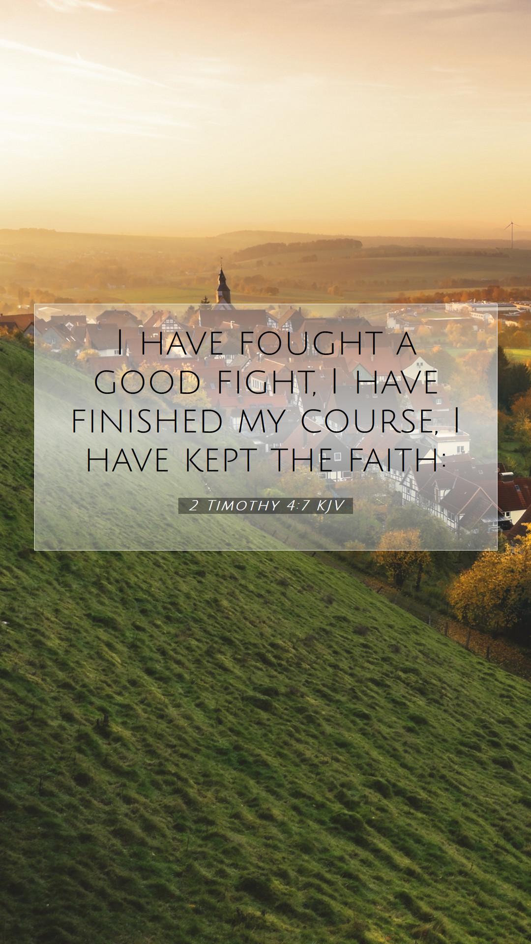 1080x1920 Timothy 4:7 KJV Mobile Phone Wallpaper have fought a good fight, I have finished my