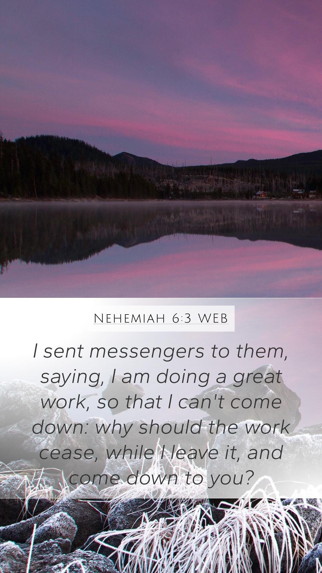 1080x1920 Nehemiah 6:3 WEB Mobile Phone Wallpaper sent messengers to them, saying, I am doing a