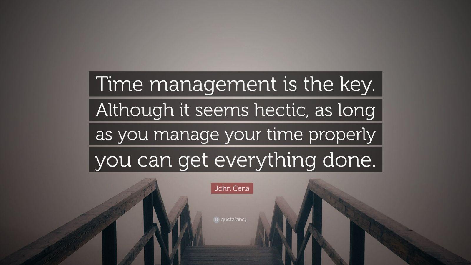 1600x900 John Cena Quote: “Time management is the key. Although it seems hectic, as long as you manage your time properly you can get everything do.”