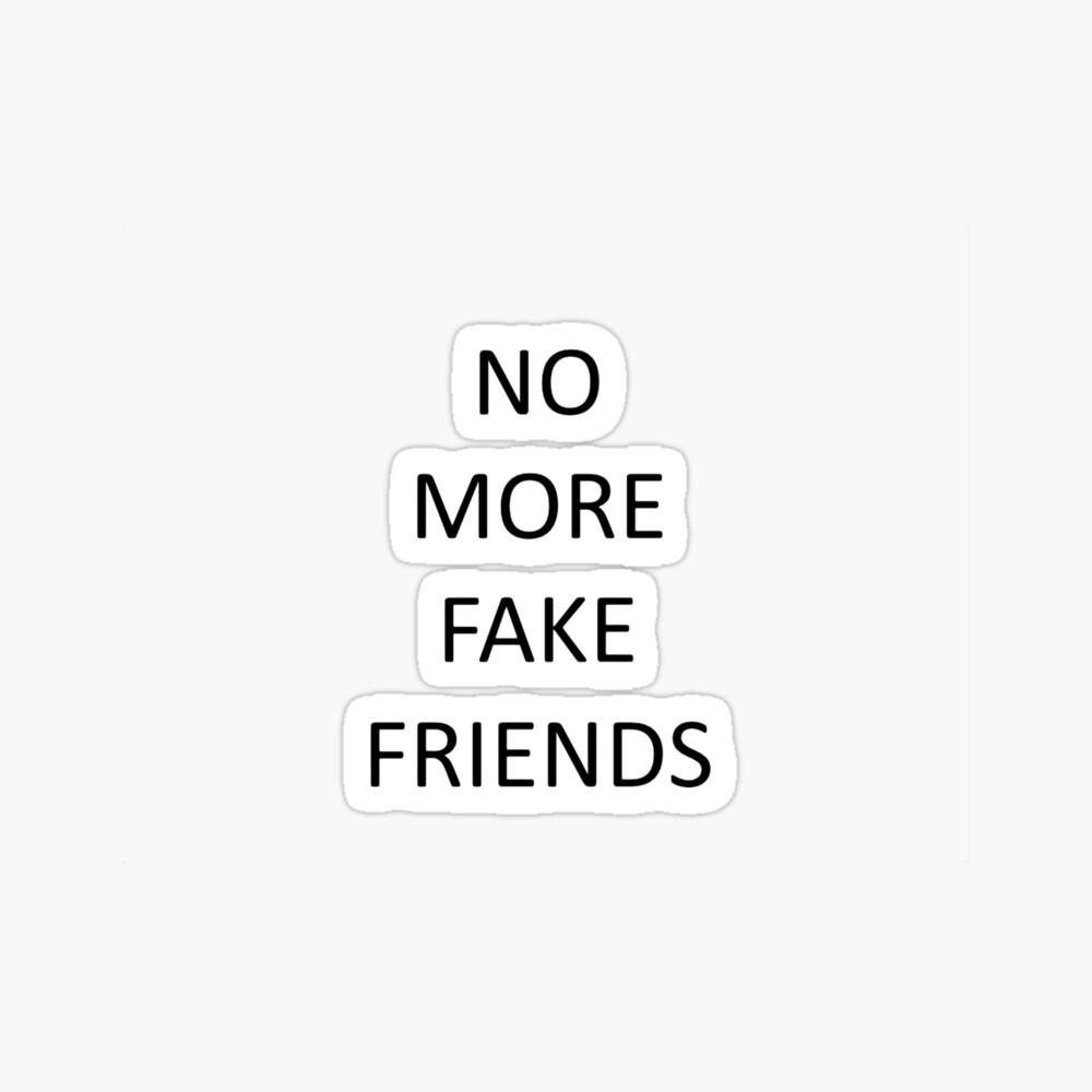 1000x1000 No More Fake Friends Photographic Print