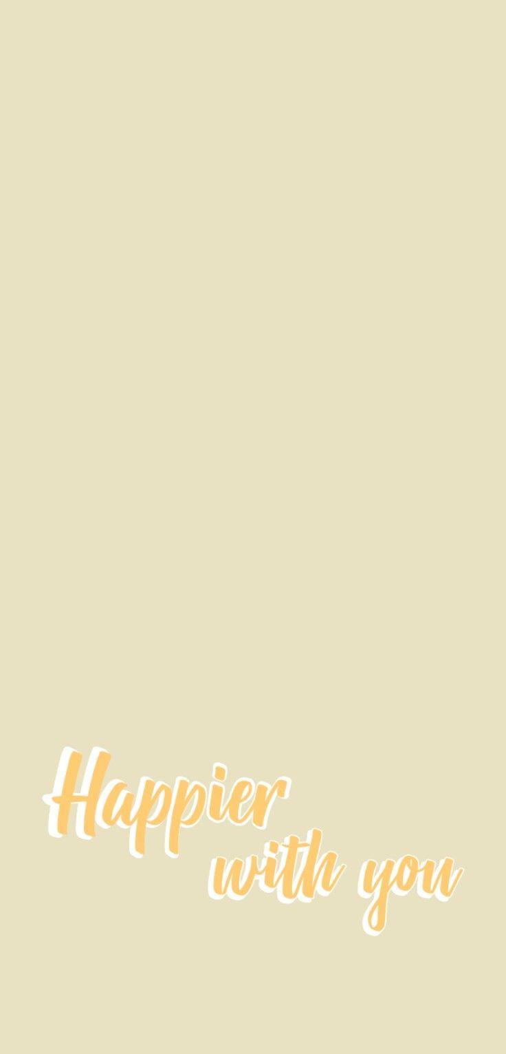 736x1531 Happier with you wallpaper. Happy, Im happy, I am happy