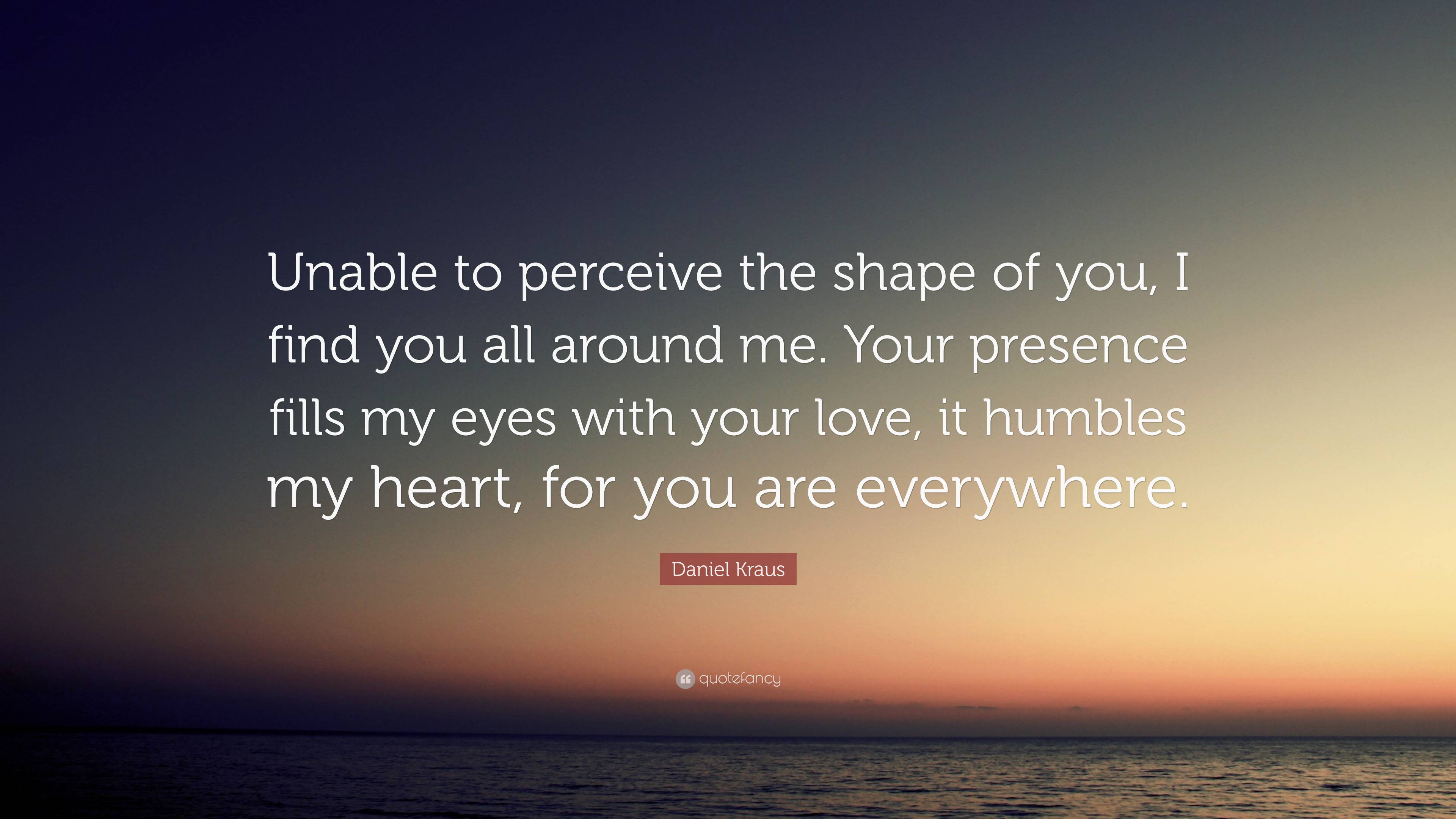 3840x2160 Daniel Kraus Quote: “Unable to perceive the shape of you, I find you all around me. Your presence fills my eyes with your love, it humbles my.”