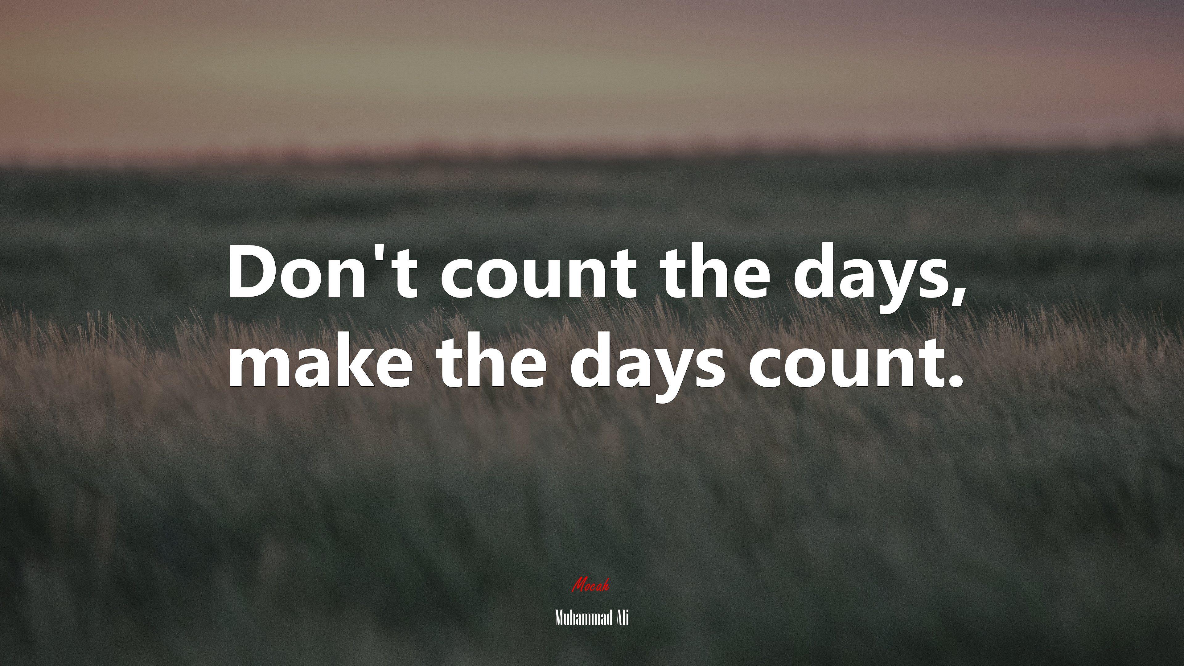 3840x2160 Don't count the days, make the days count. Muhammad Ali quote Gallery HD Wallpaper