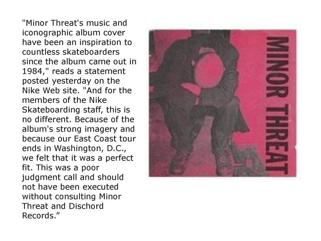 1024x768 June 2005 Nike Skateboarding has issued an apology to Minor Threat and Dischord Records for a promotional poster titled Major Threat that closely mirrored