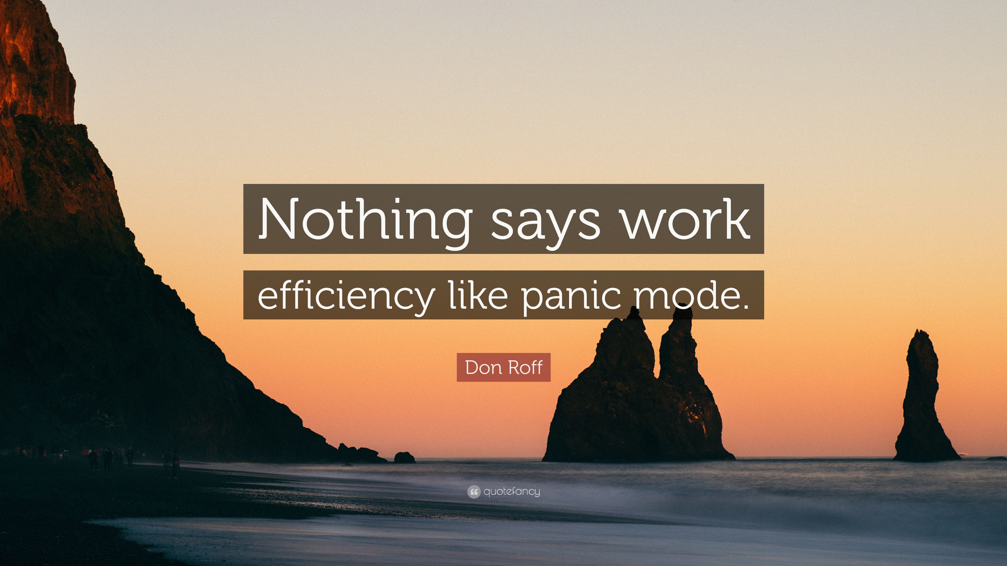 3840x2160 Don Roff Quote: “Nothing says work efficiency like panic mode.”