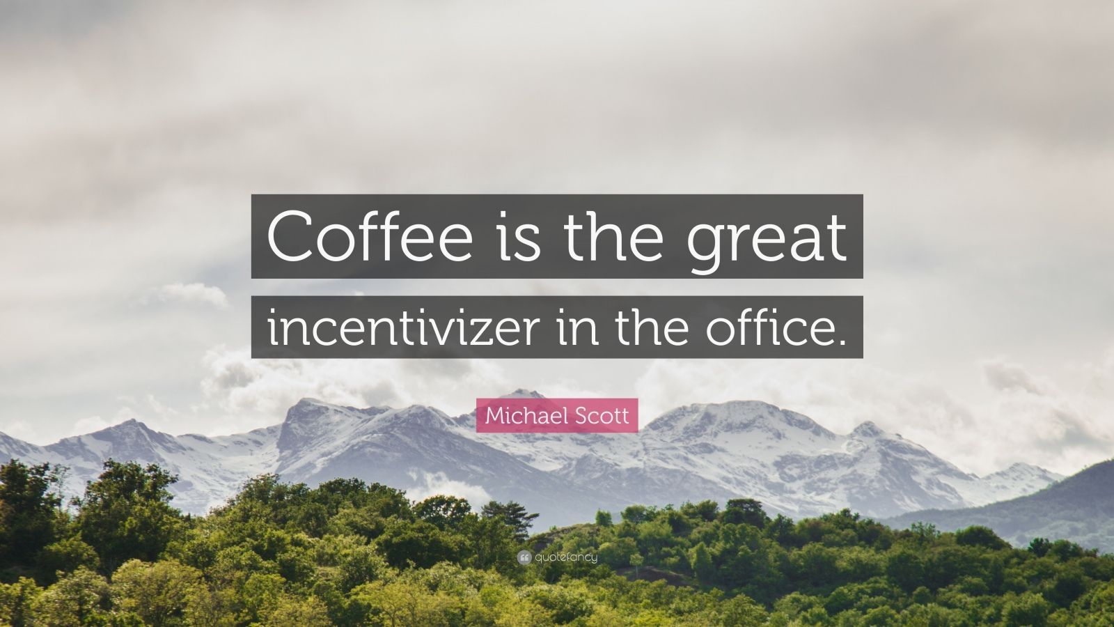1600x900 Michael Scott Quote: “Coffee is the great incentivizer in the office.”