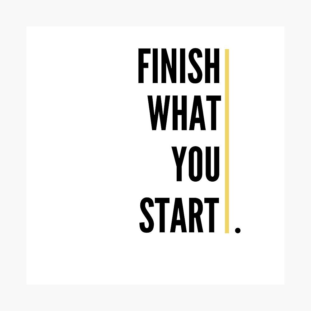 Finish What You Start Wallpapers - Top Free Finish What You Start ...