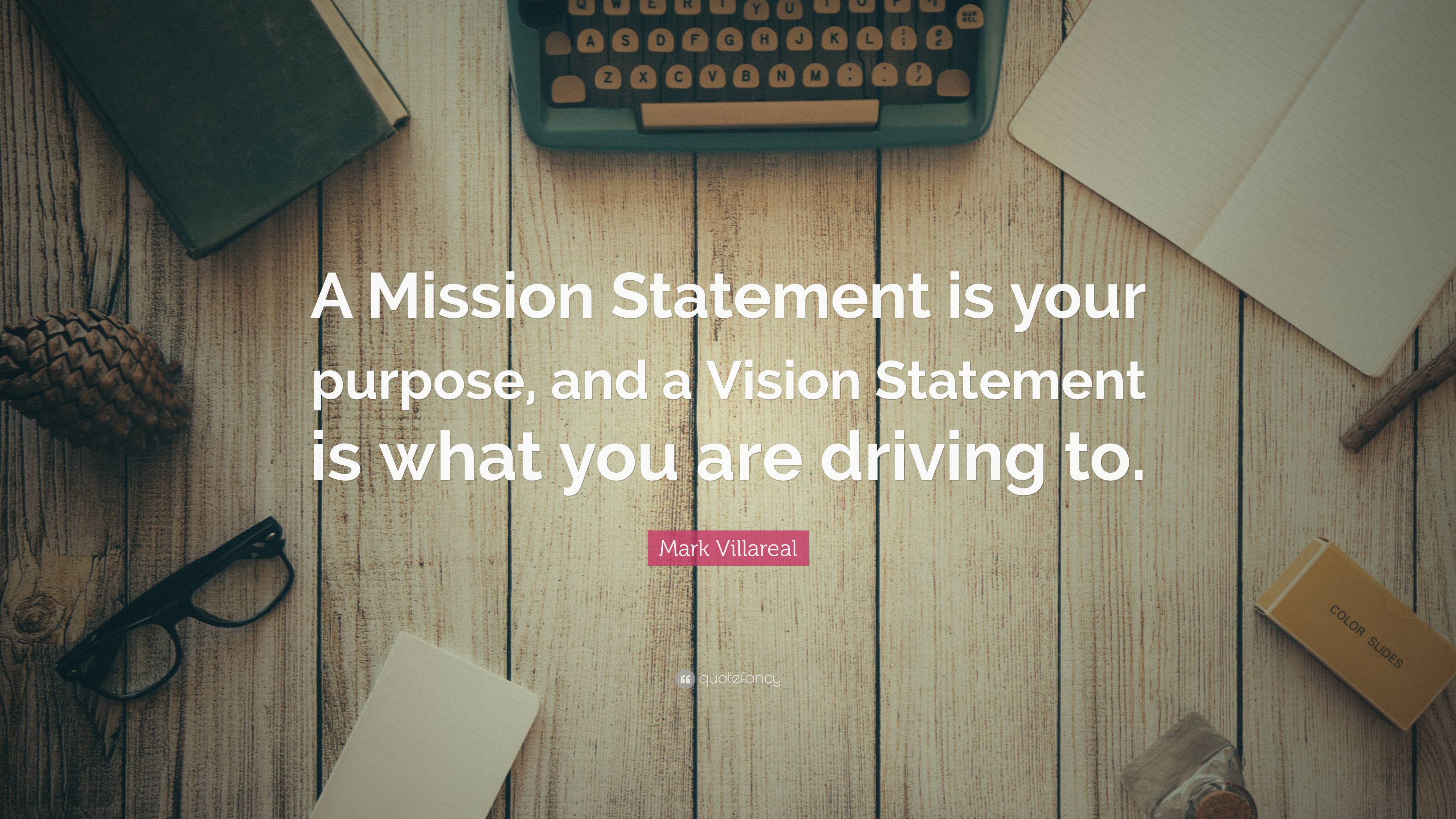 3840x2160 Mark Villareal Quote: “A Mission Statement is your purpose, and a Vision Statement is what you