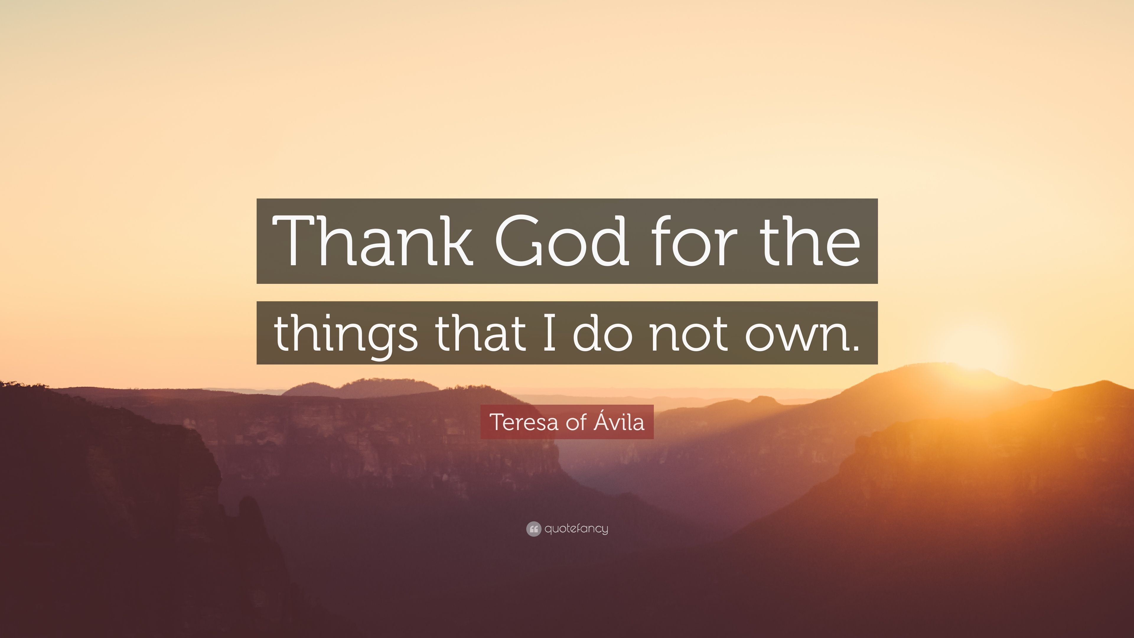 3840x2160 Teresa of Ávila Quote: “Thank God for the things that I do not own.”