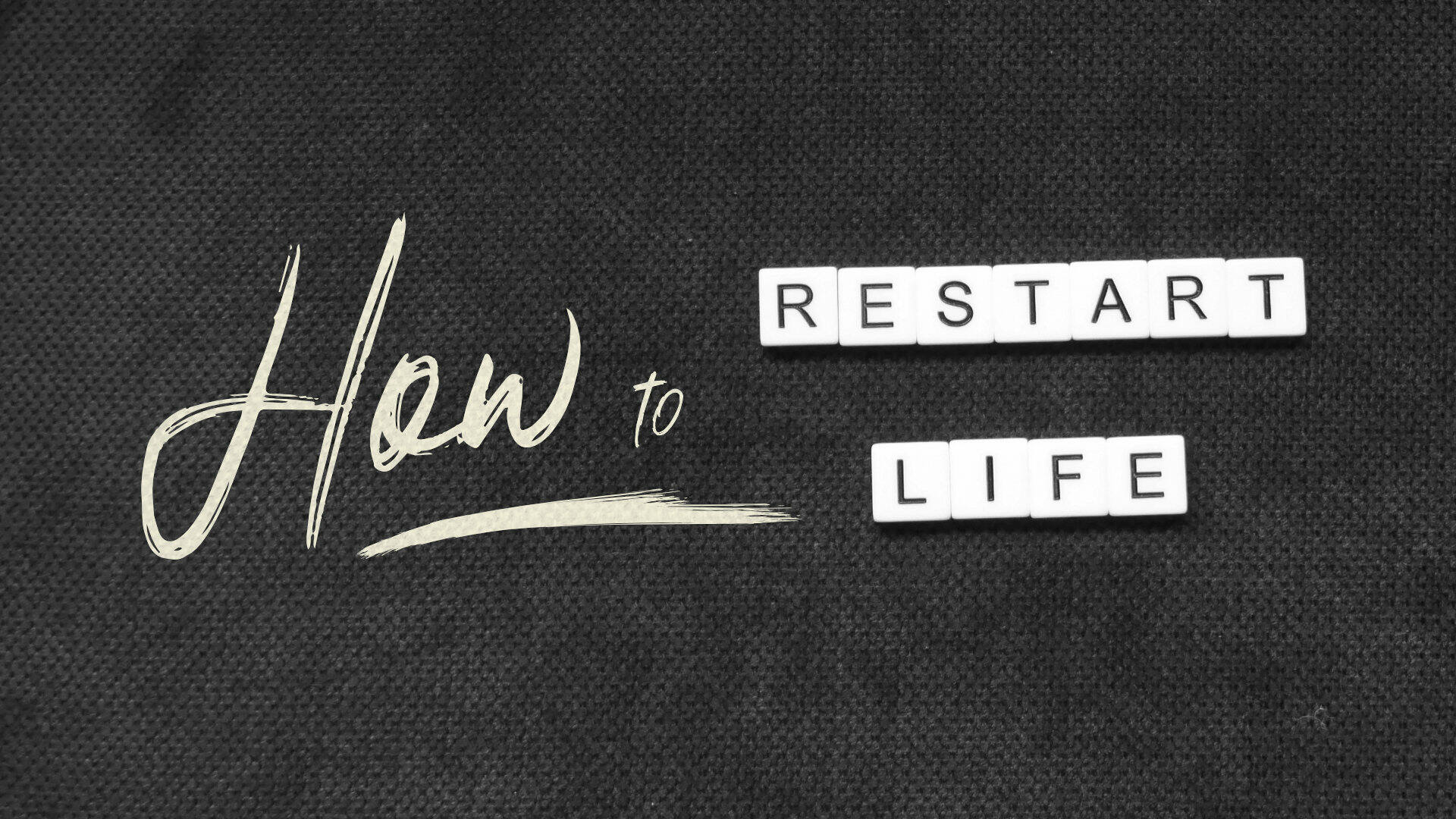 1920x1080 How to Restart Life
