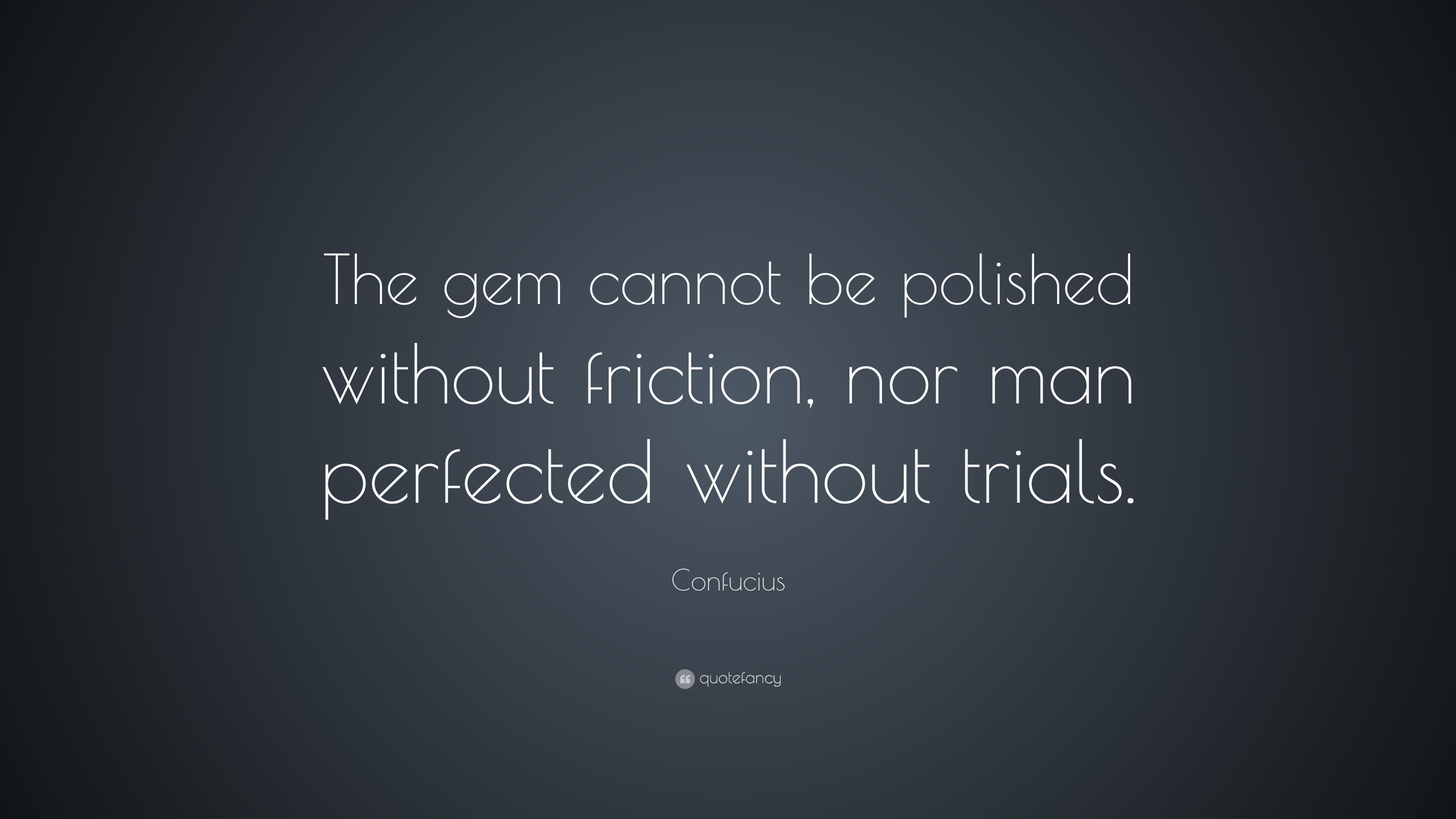 3840x2160 Confucius Quote: “The gem cannot be polished without friction, nor man perfected without trials.”