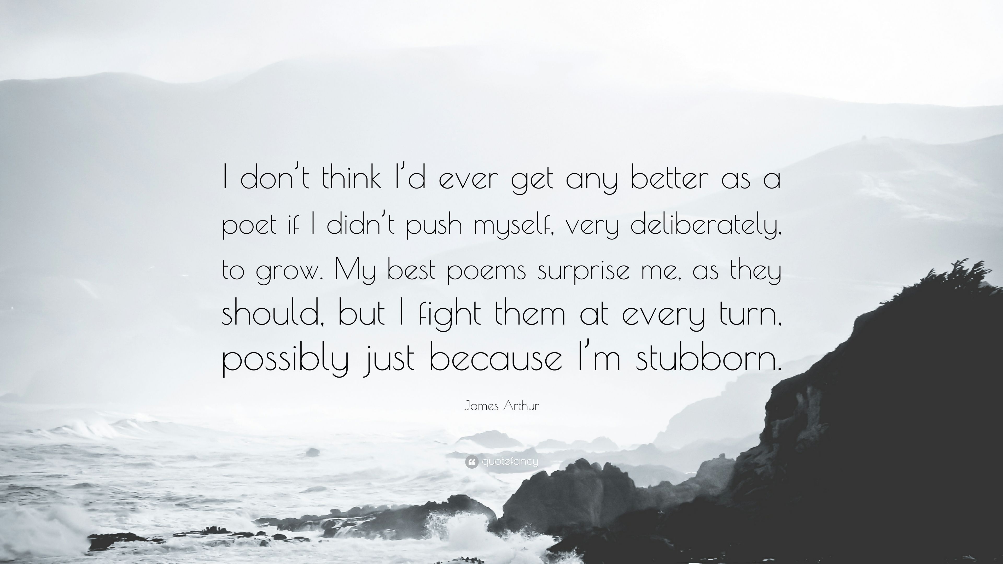 3840x2160 James Arthur Quote: “I don't think I'd ever get any better as a poet if I didn't push myself, very deliberately, to grow. My best poems surpr.”