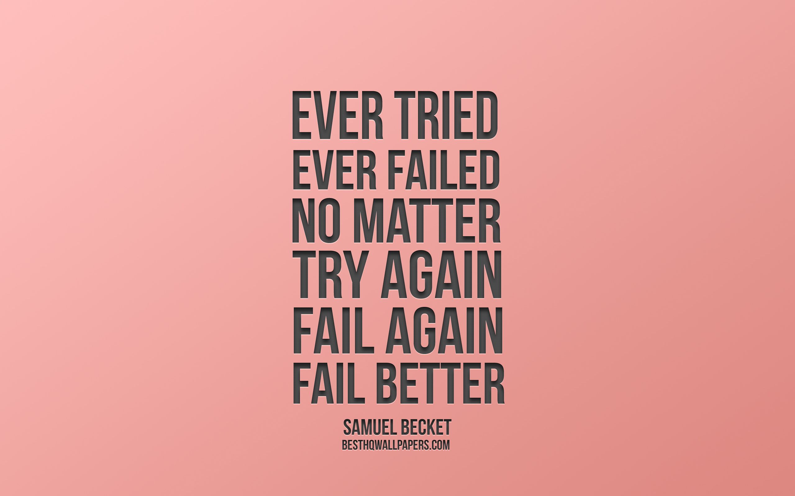 2560x1600 Download wallpaper Ever tried Ever failed No matter Try Again Fail again Fail better, Samuel Beckett quotes, pink background, popular quotes, minimalism art for desktop with resolution 2560x1600. High Quality HD picture