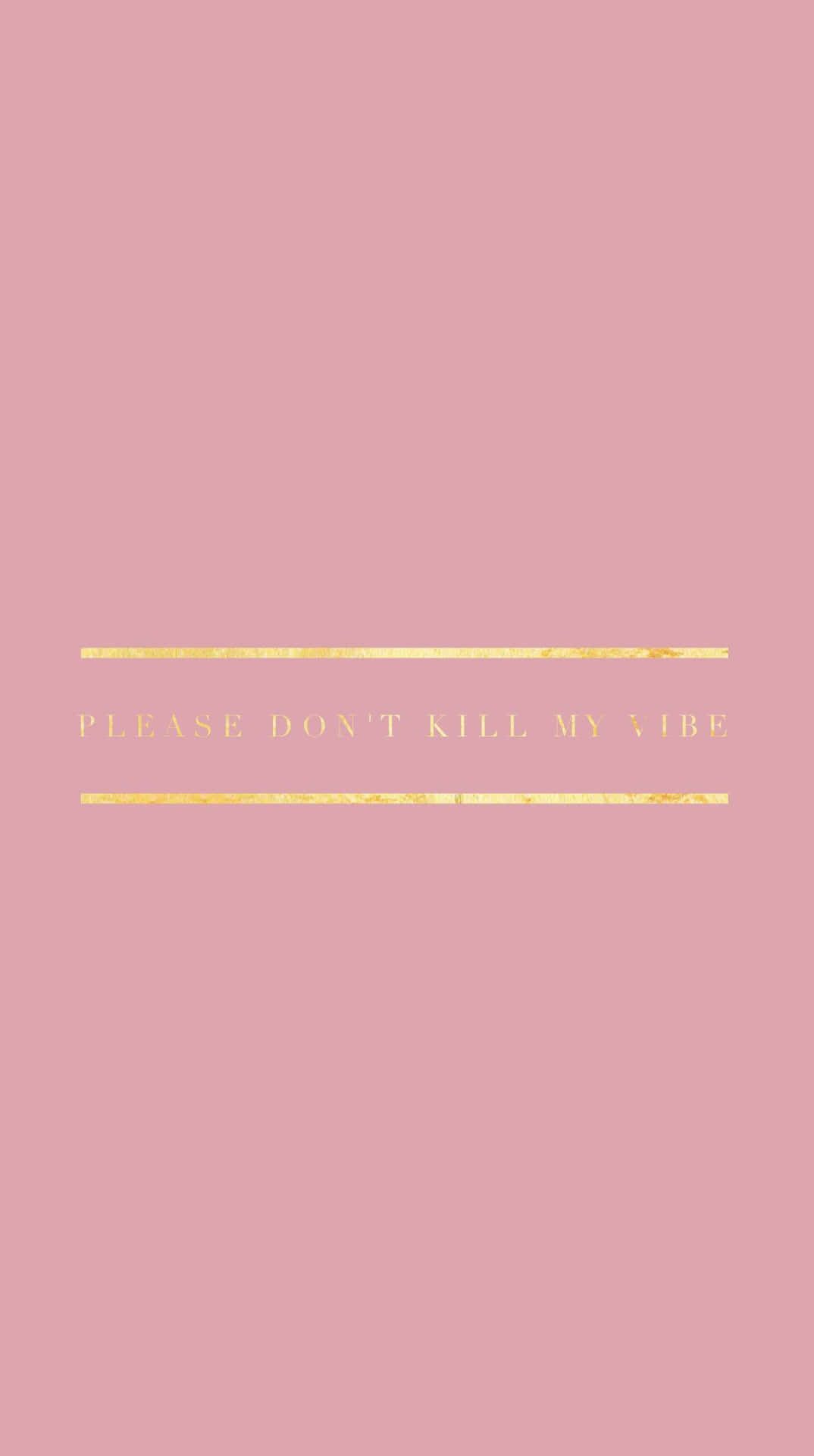 1074x1920 Download Pink Baddie Don't Kill My Vibe IPhone Wallpaper