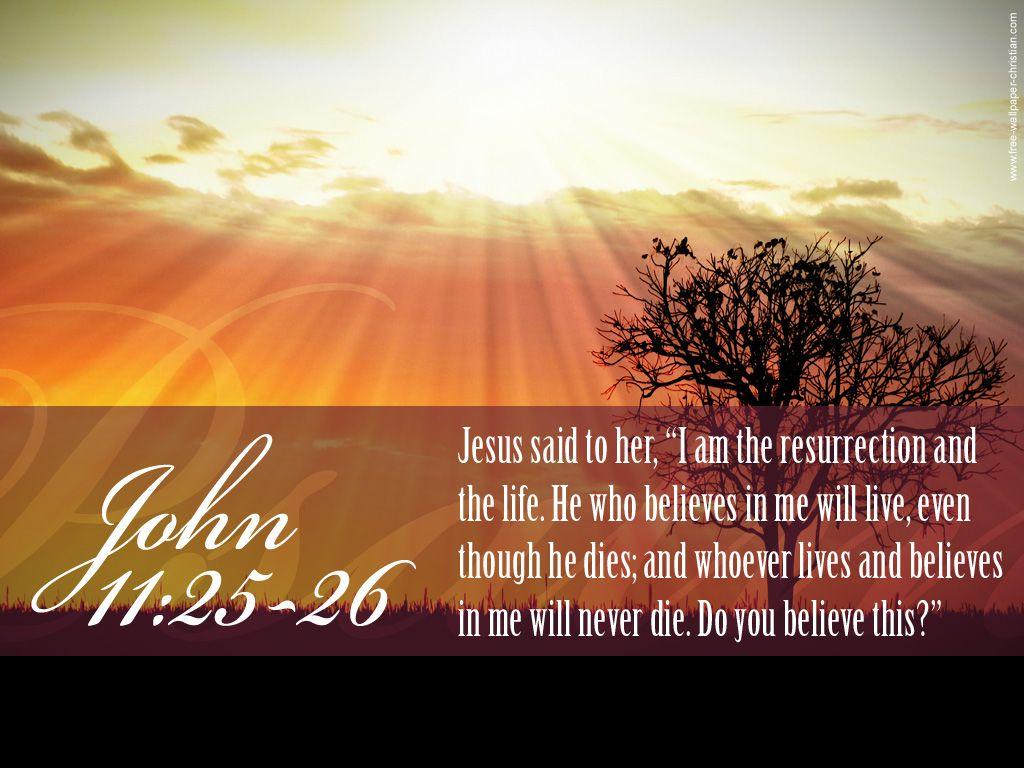 1024x768 John 11:25 26 Resurrection And The Life Wallpaper