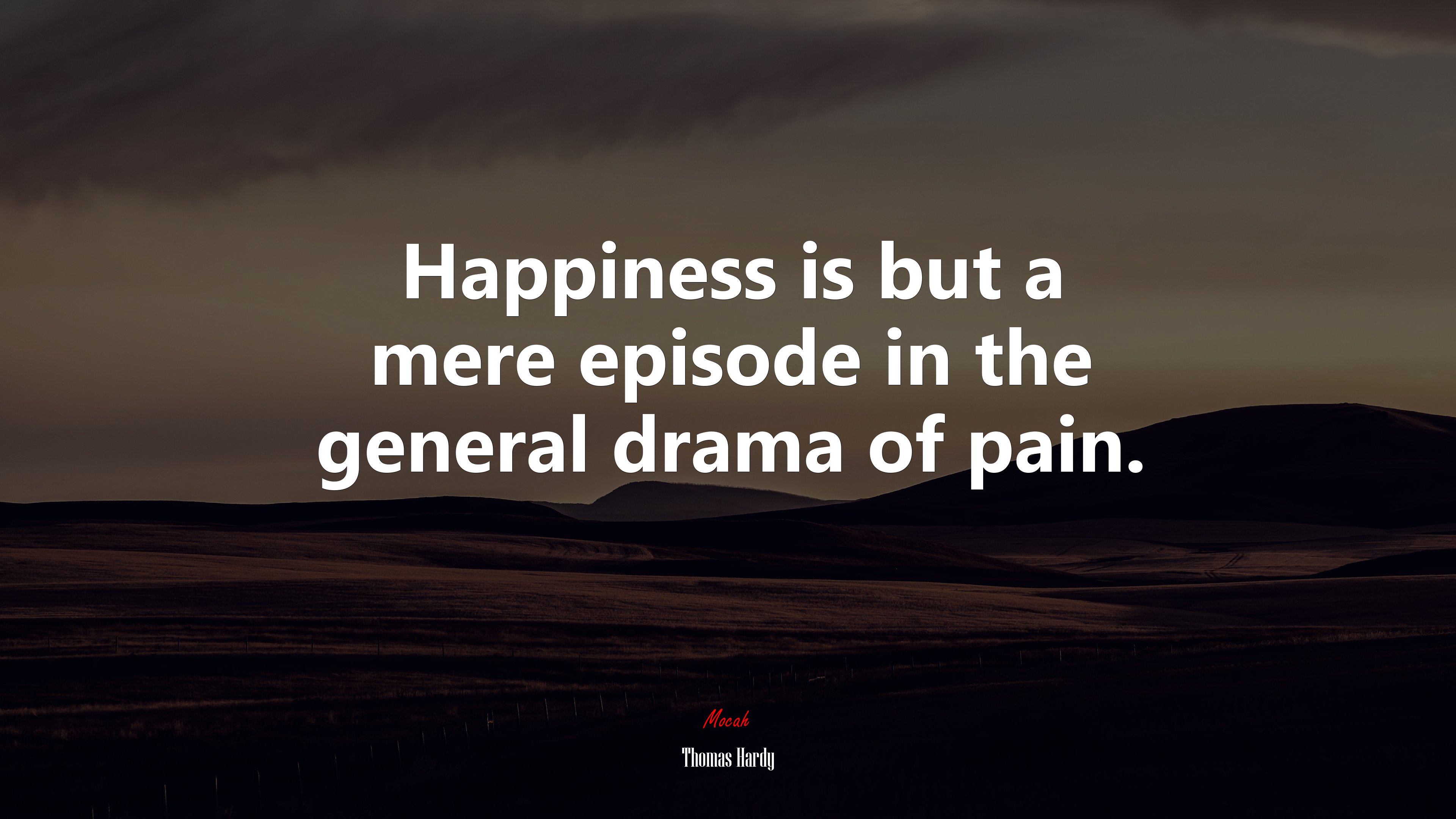 3840x2160 Happiness is but a mere episode in the general drama of pain. Thomas Hardy quote Gallery HD Wallpaper