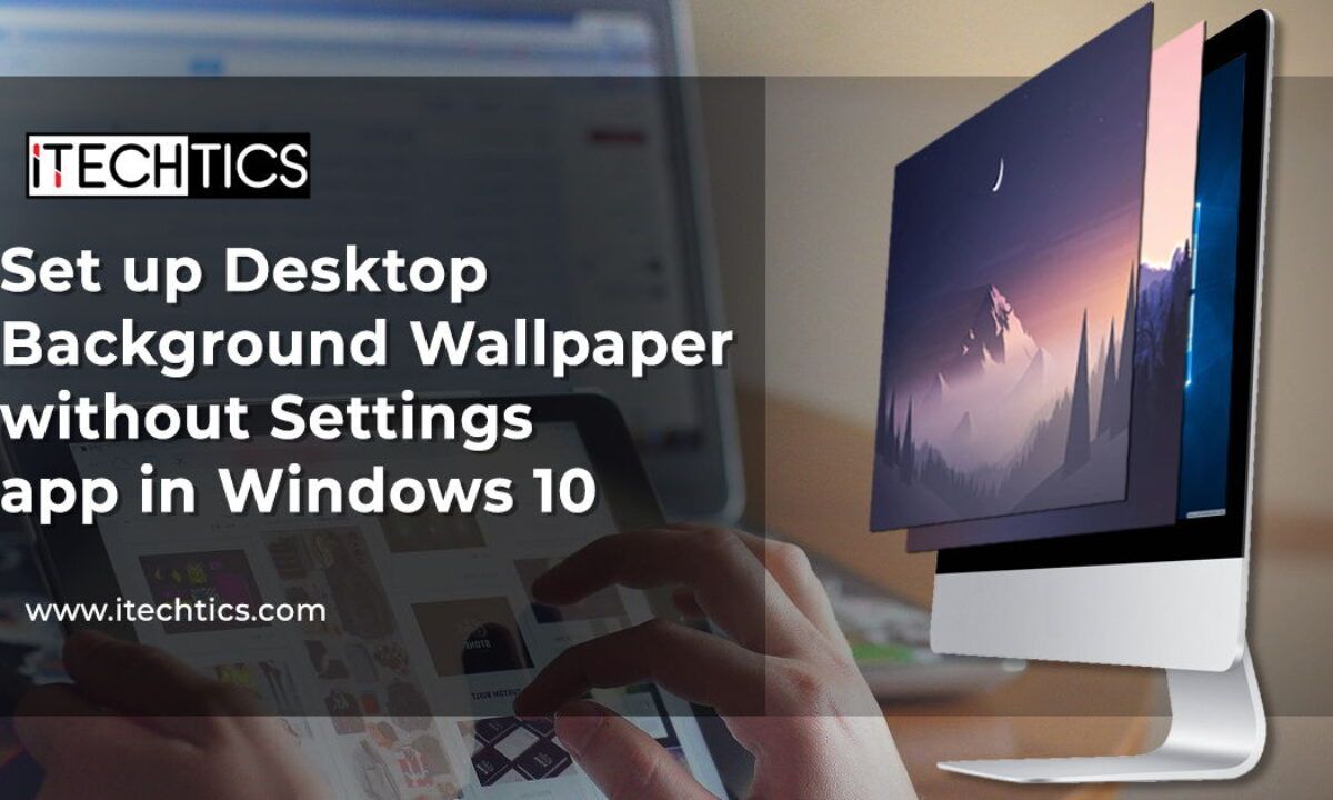 1200x720 Ways To Set Desktop Wallpaper Without Using Settings In Windows 10