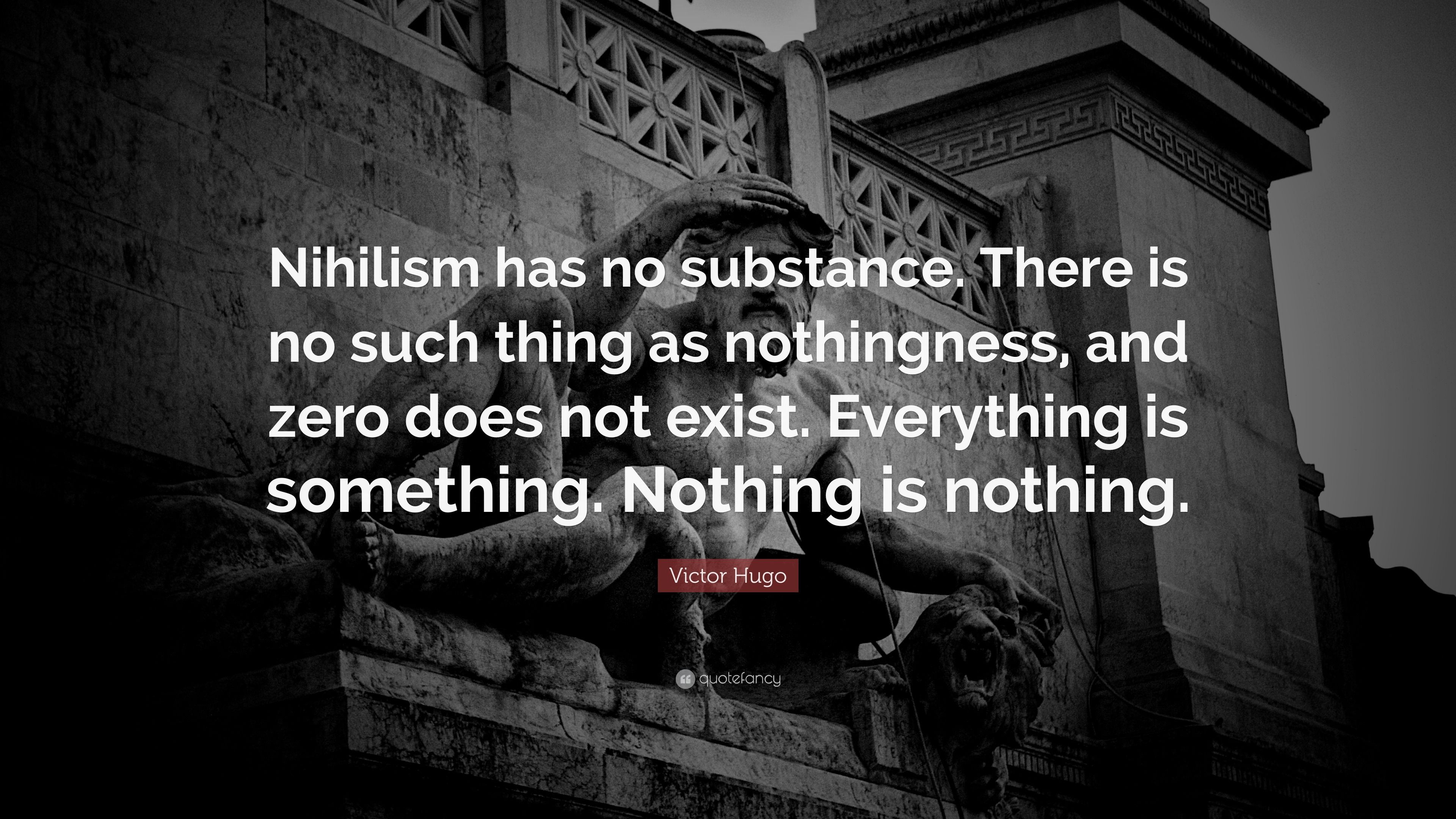 3840x2160 Victor Hugo Quote: “Nihilism has no substance. There is no such thing as nothingness, and zero does not exist. Everything is something. Noth.”