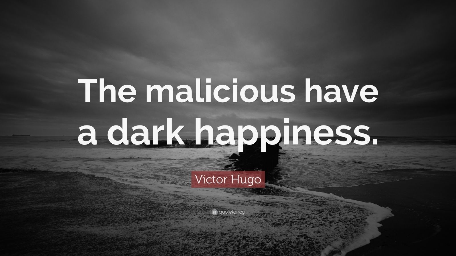 1600x900 Victor Hugo Quote: “The malicious have a dark happiness.”