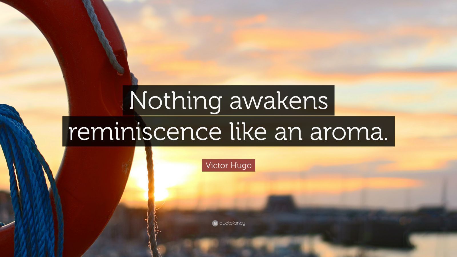 1600x900 Victor Hugo Quote: “Nothing awakens reminiscence like an aroma.”