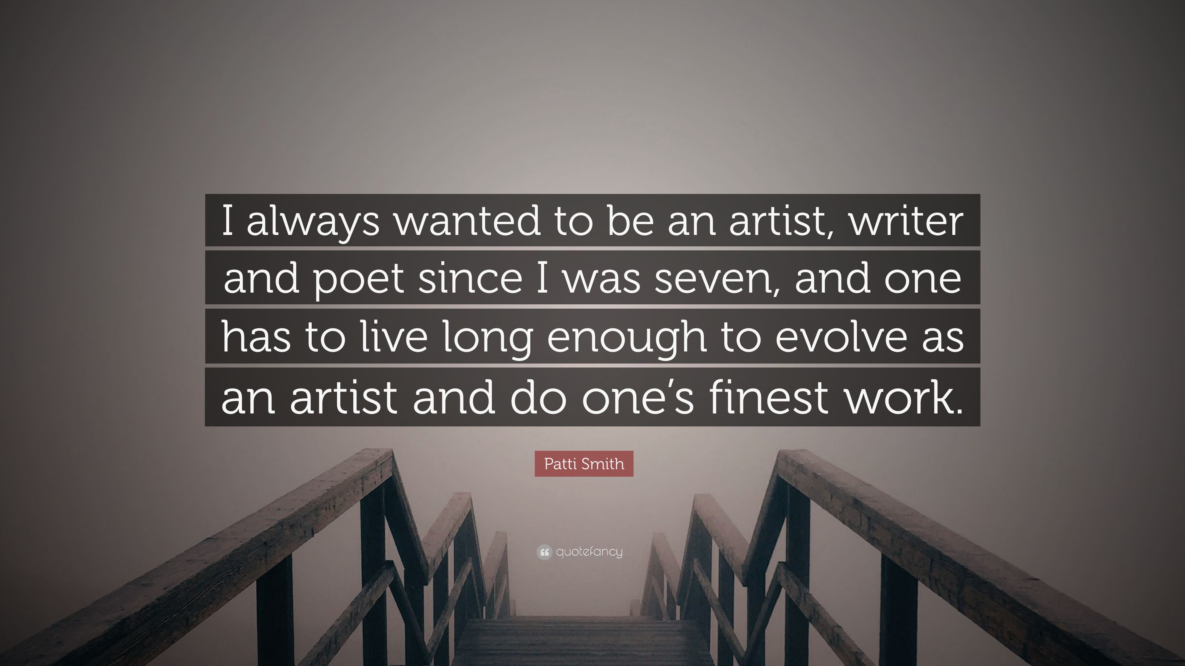 3840x2160 Patti Smith Quote: “I always wanted to be an artist, writer and poet since I was seven, and one has to live long enough to evolve as an arti.”
