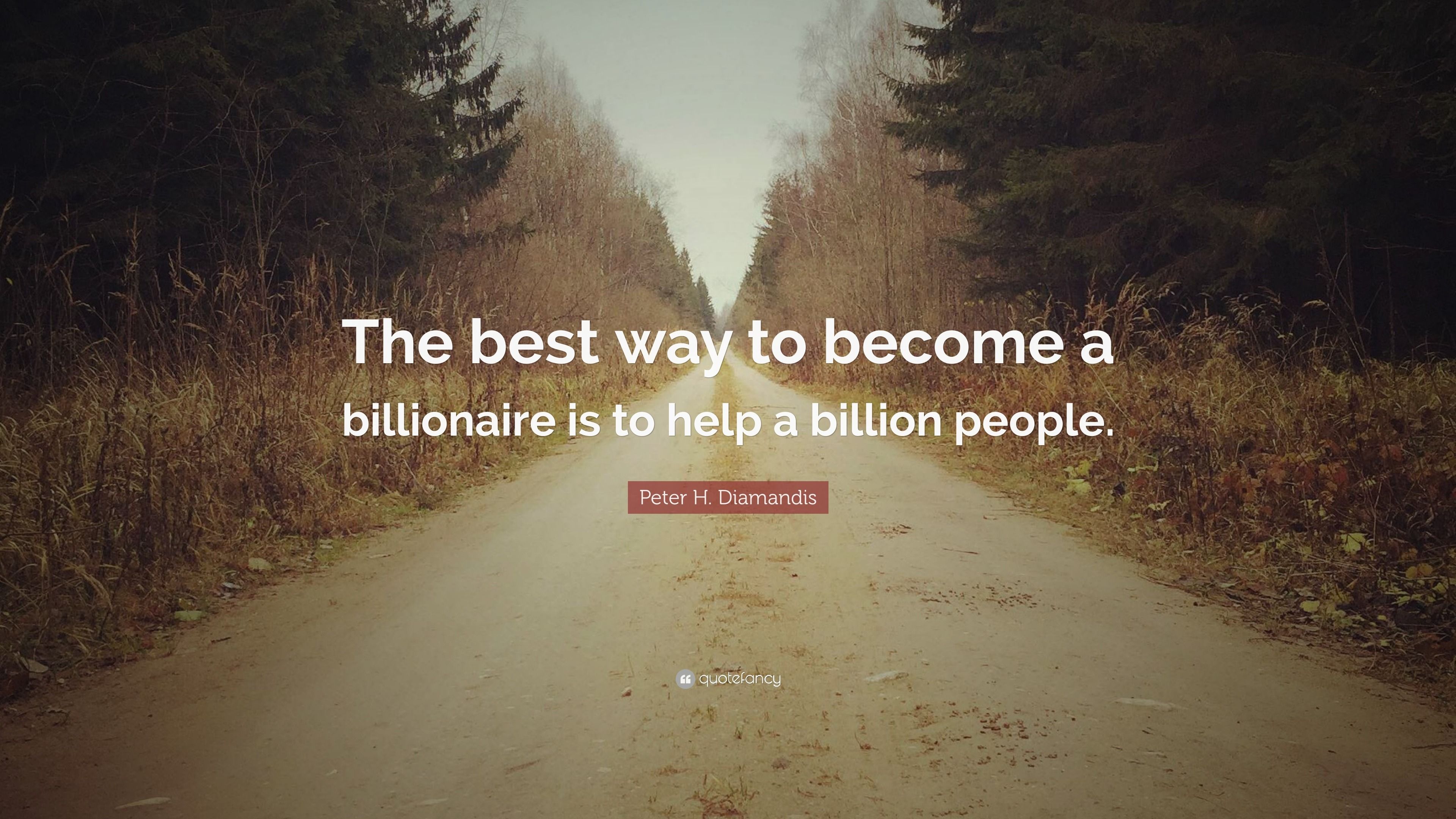 3840x2160 Peter H. Diamandis Quote: “The best way to become a billionaire is to help a billion