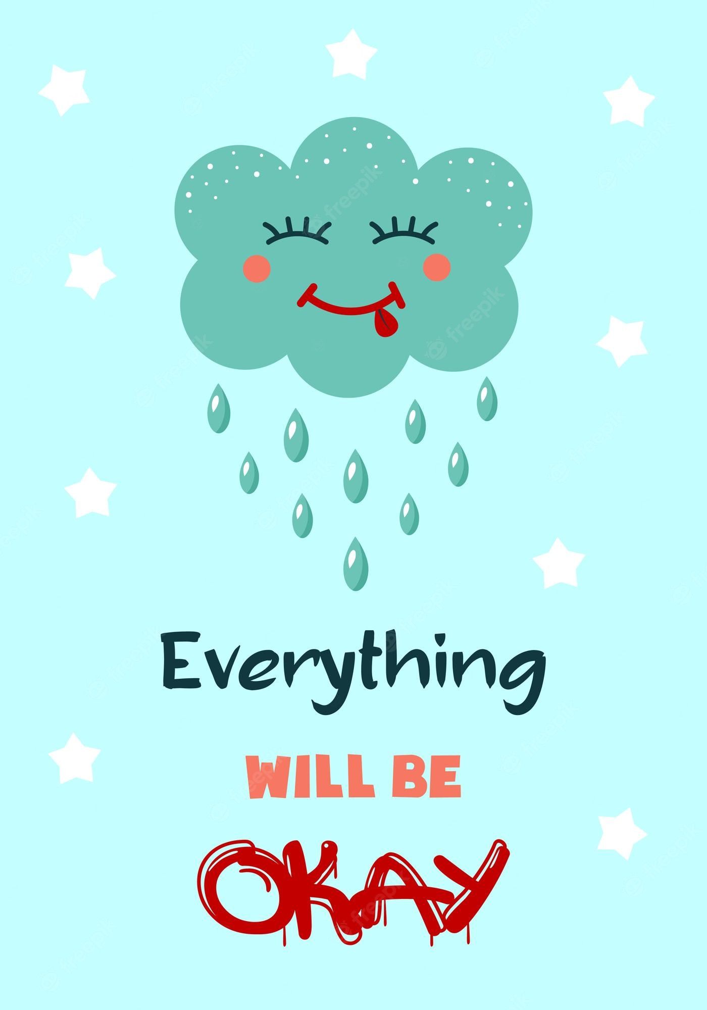 1400x2000 Premium Vector. Cute kawaii cloud with drops is smiling everything will be okay quote