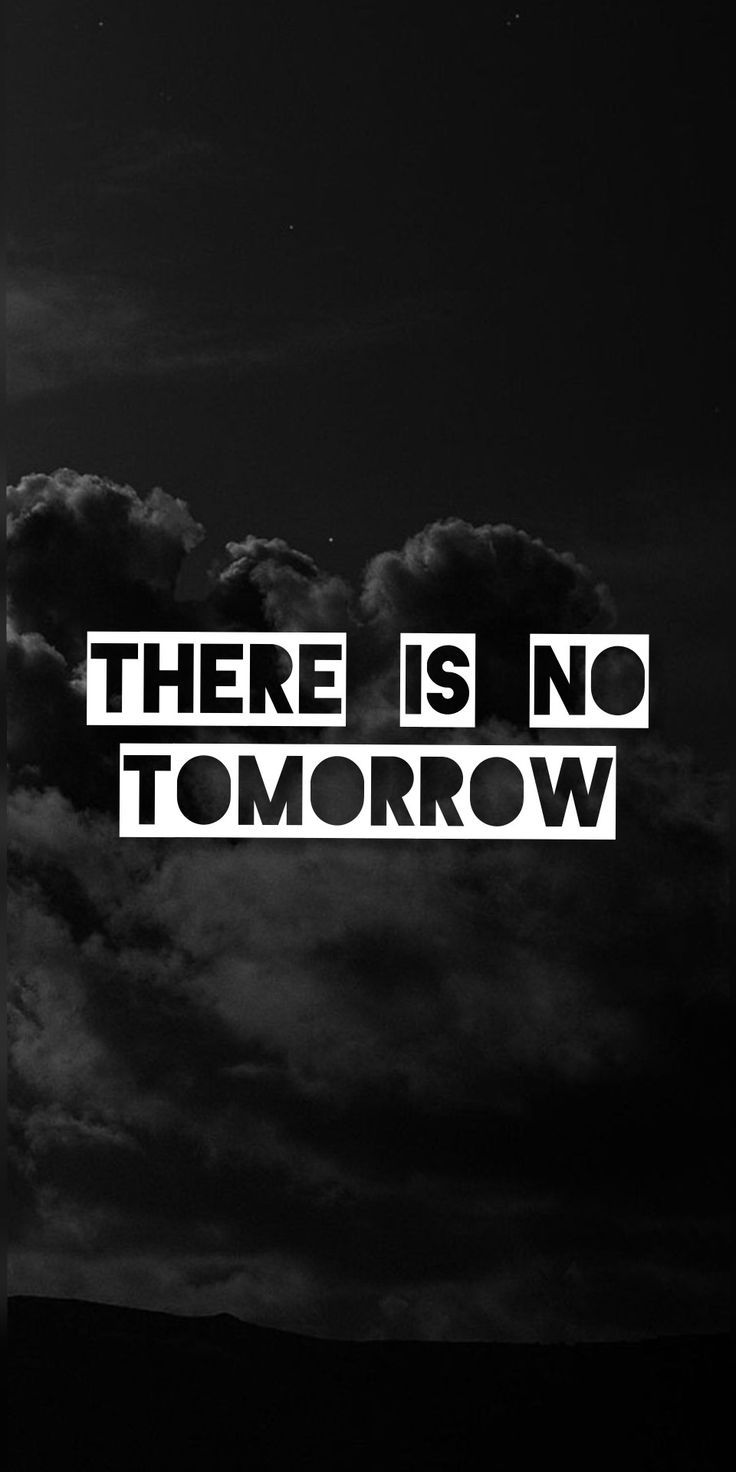 There Is No Tomorrow Wallpapers - Top Free There Is No Tomorrow ...