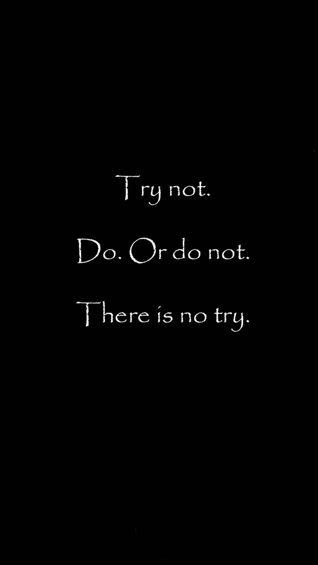 1080x1920 Free download There Is No Try iPhone 8 Wallpaper Free Download [1080x1920] for your Desktop, Mobile & Tablet. Explore No Wallpaper. No Love Wallpaper, No Smoking Wallpaper, No Fear Wallpaper