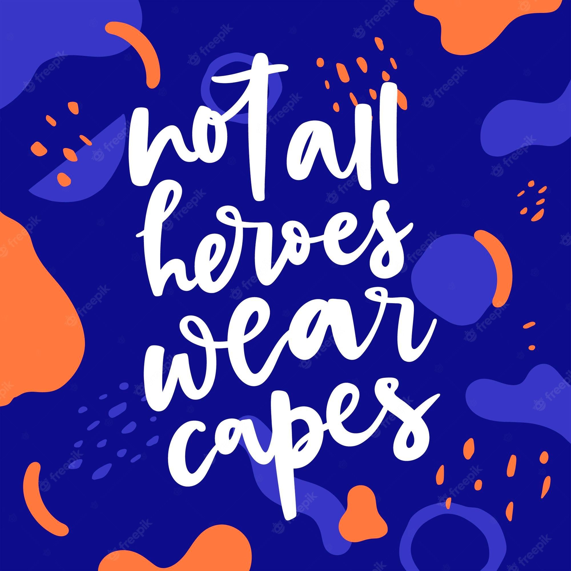 2000x2000 Free Vector. Not all heroes wear capes concept