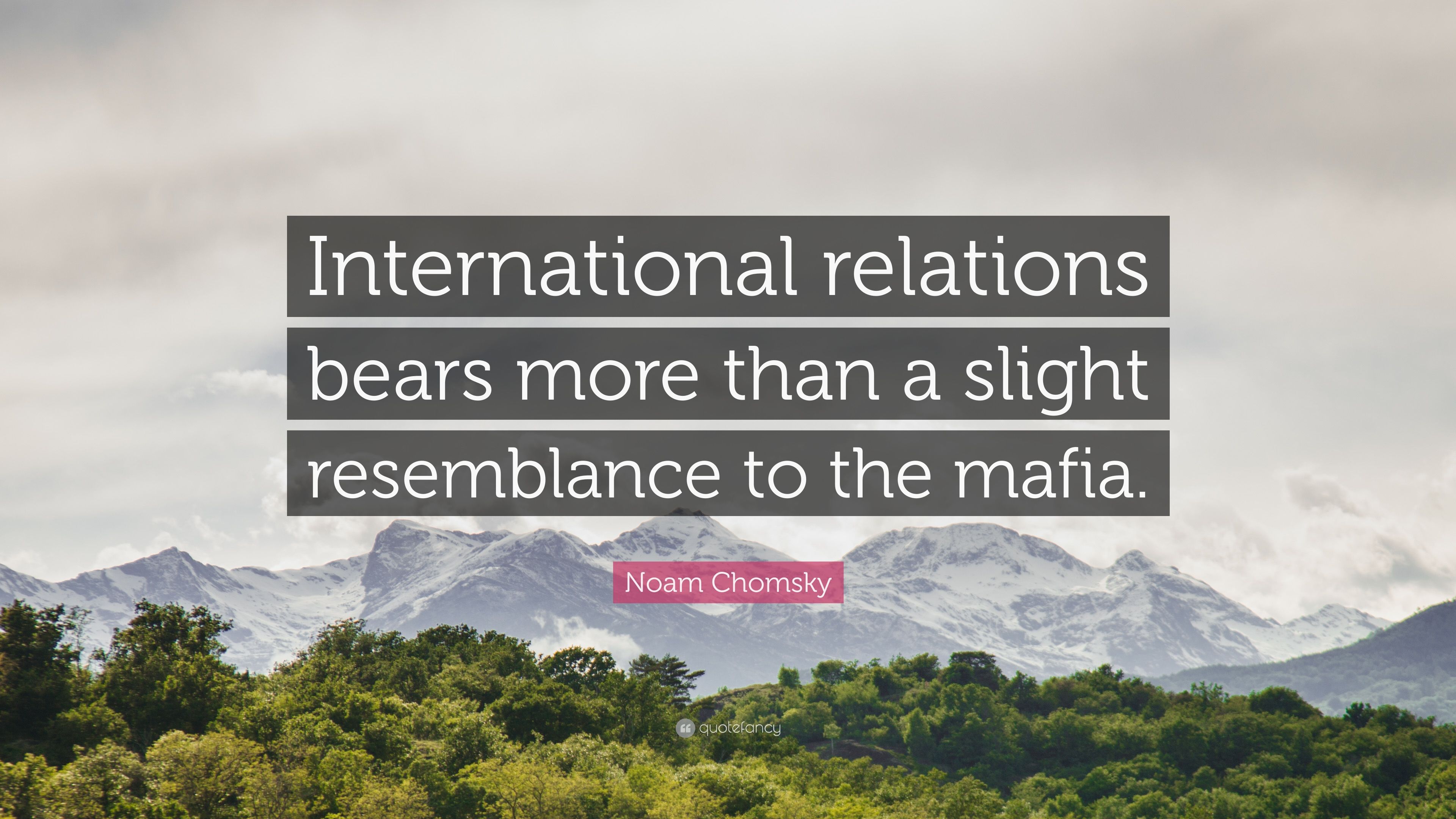 3840x2160 Noam Chomsky Quote: “International relations bears more than a slight resemblance to the mafia.”