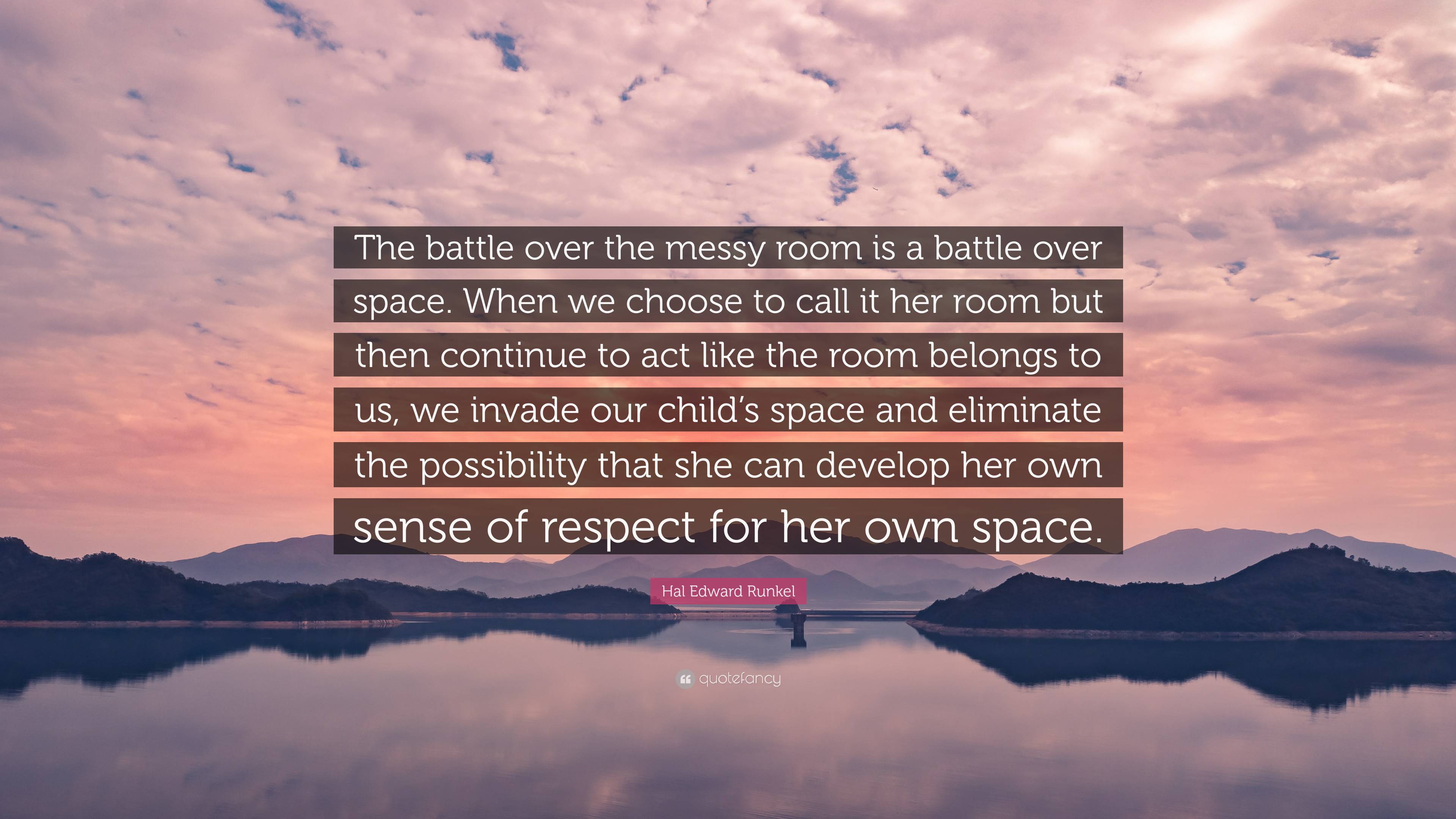 3840x2160 Hal Edward Runkel Quote: “The battle over the messy room is a battle over space. When we choose to call it her room but then continue to act like .”