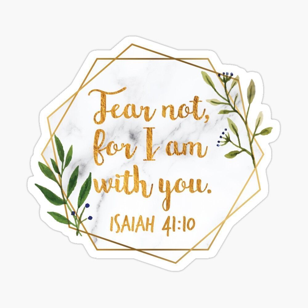 1000x1000 Fear not, for I am with you. Isaiah, 41:10 Sticker