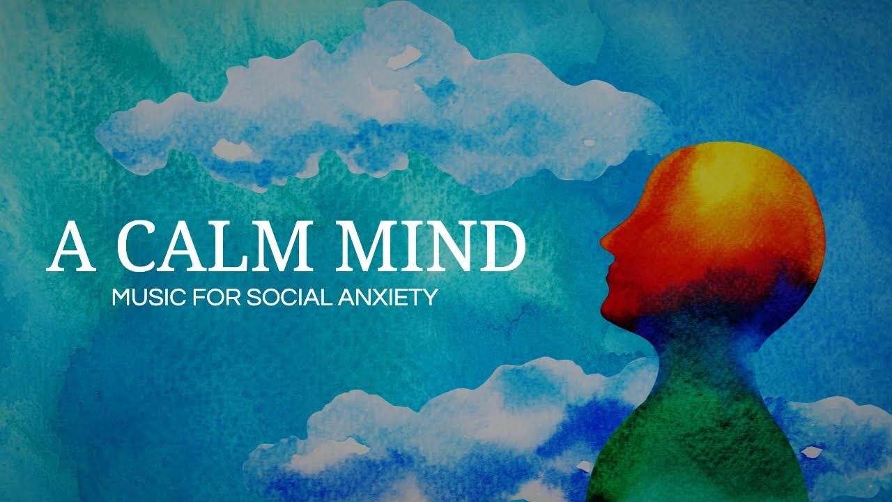 1280x720 A Calm Mind. Calming Music to assist with Social Anxiety