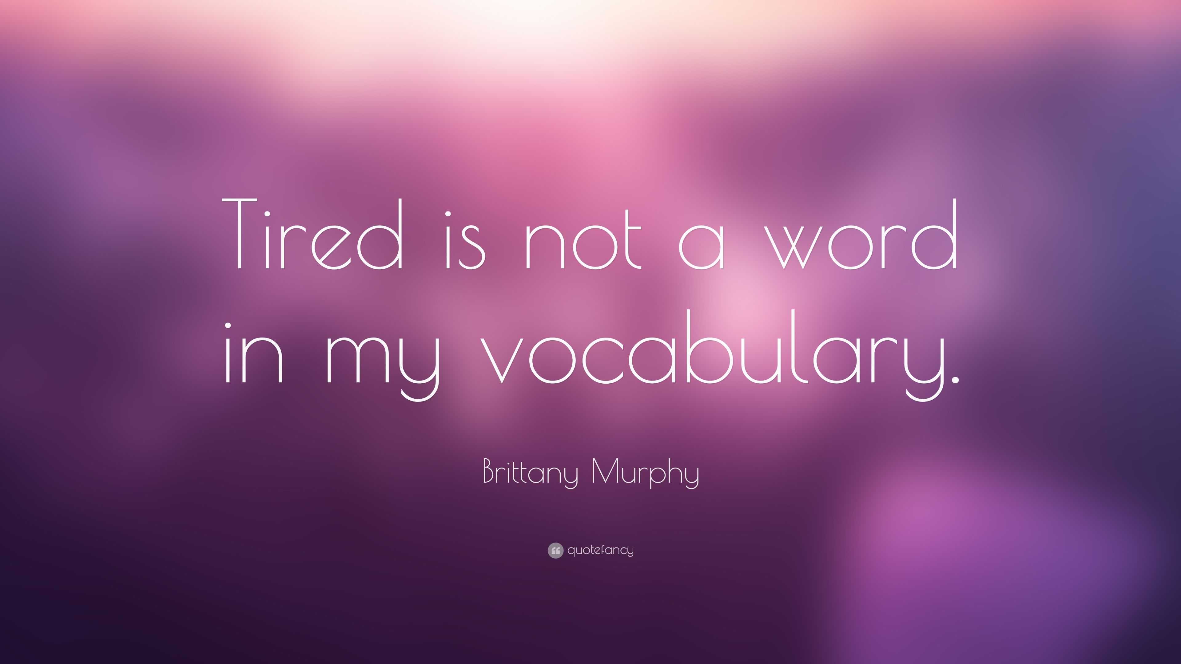 3840x2160 Brittany Murphy Quote: “Tired is not a word in my vocabulary.”