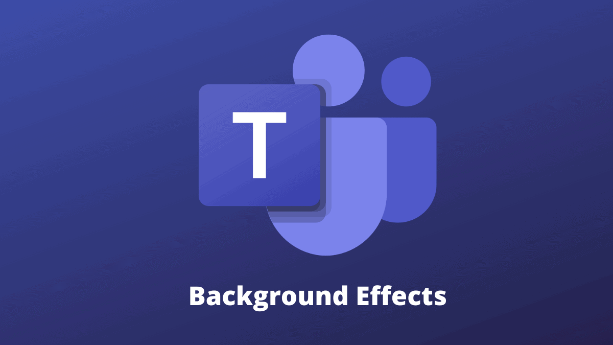 1200x675 What is Background Effects in Microsoft Teams and How to Use It