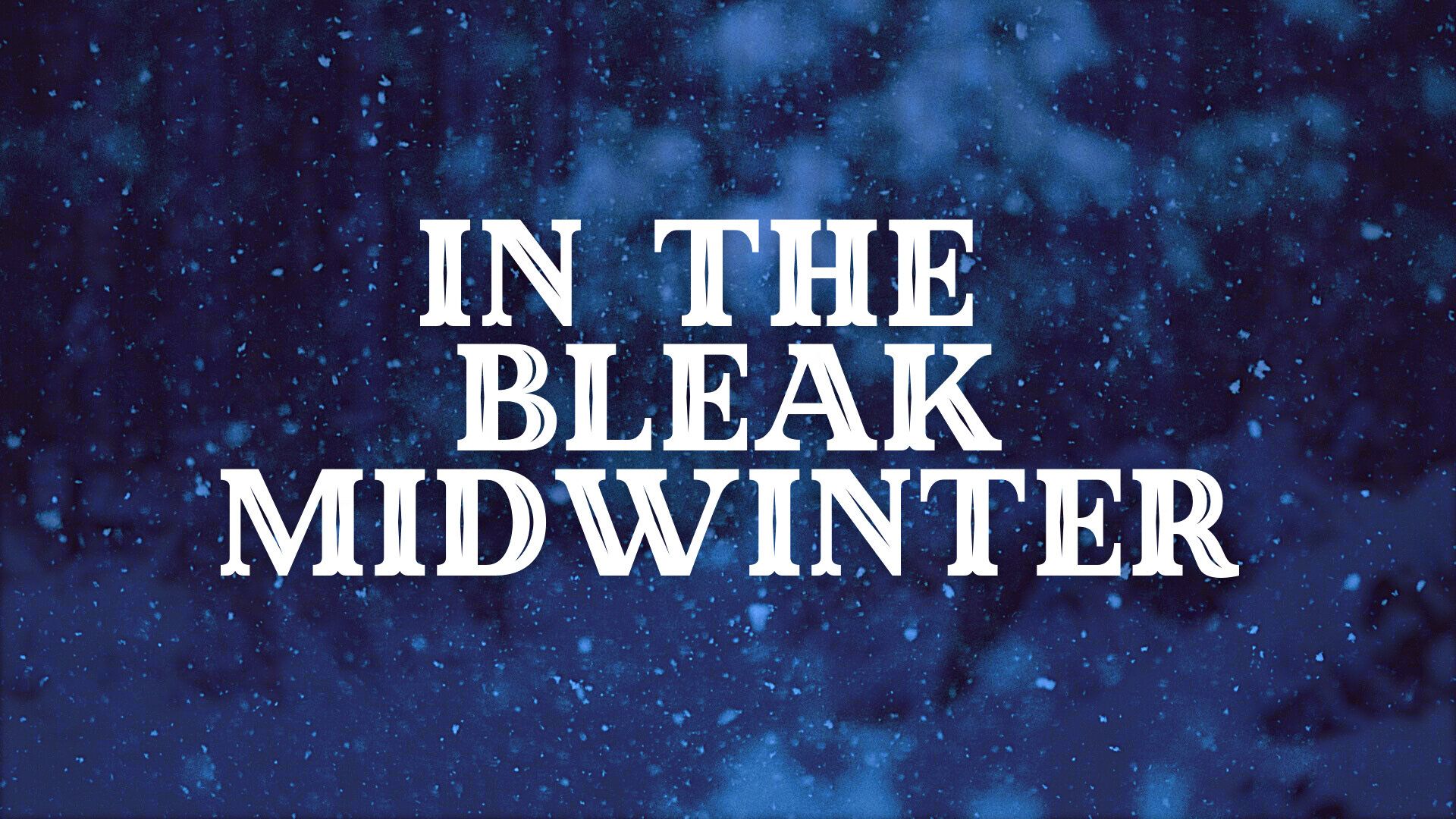 In The Bleak Midwinter Wallpapers Top Free In The Bleak Midwinter