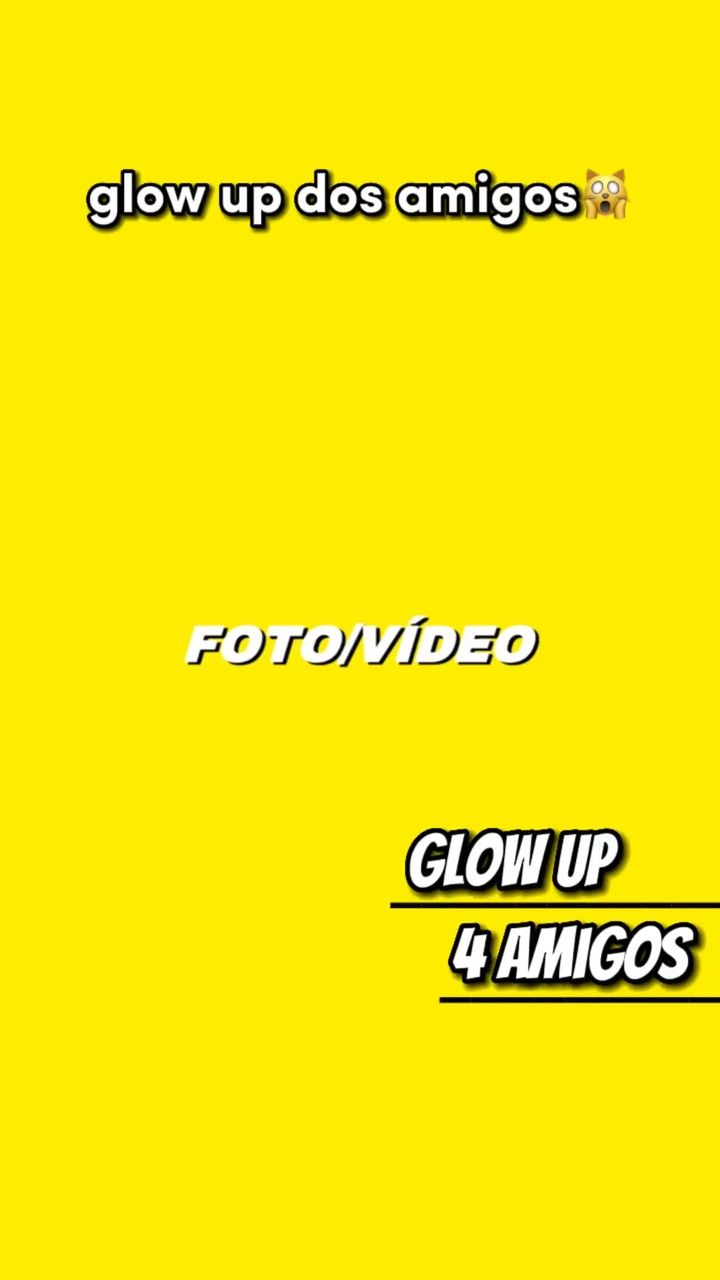 720x1280 glow up dos AMIGOS