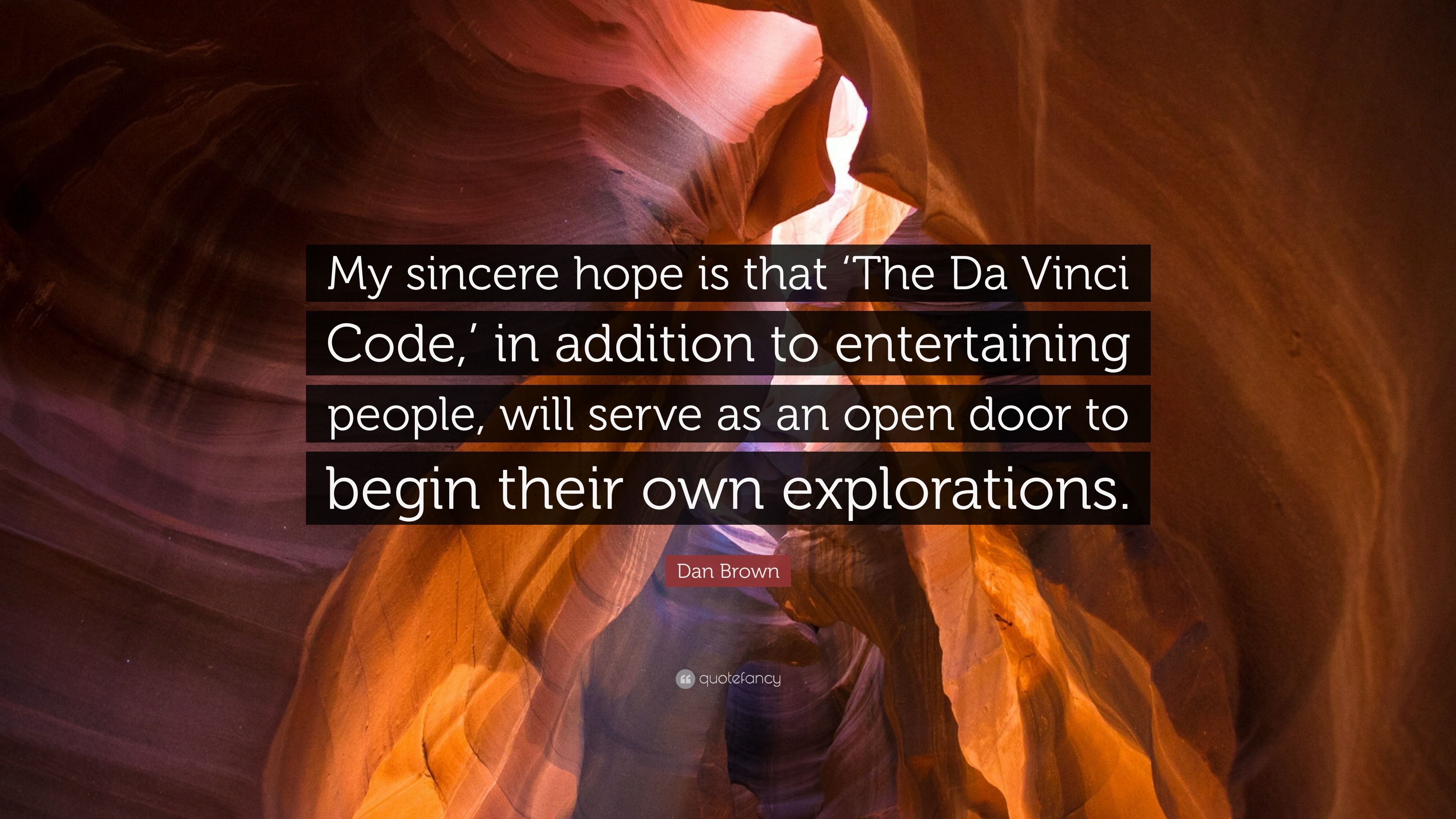 3840x2160 Dan Brown Quote: “My sincere hope is that 'The Da Vinci Code, ' in addition to entertaining people, will serve as an open door to begin the.”